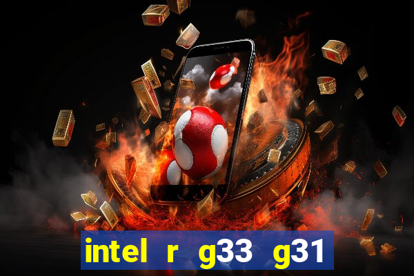 intel r g33 g31 express chipset family roda quais jogos